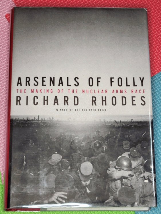 Arsenals of Folly: The Making of the Nuclear Arms Race
