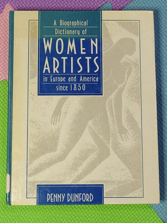 A Biographical Dictionary of Women Artists in Europe and America Since 1850
