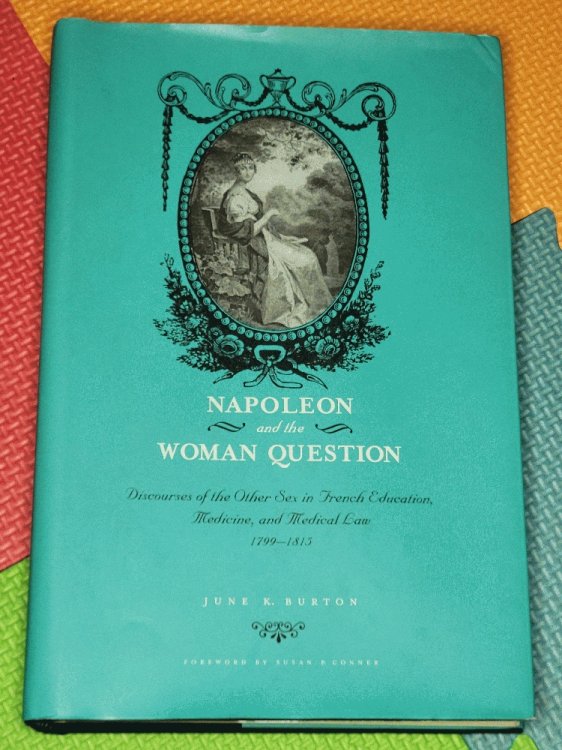 Napoleon and the Woman Question: Discourses of the Other Sex in French Education, Medicine, and Medical Law, 1799-1815 (Fashioning the Eighteenth Century)