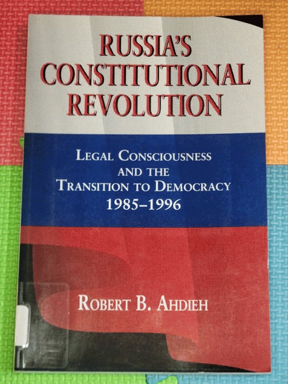 Russia's Constitutional Revolution: Legal Consciousness and the Transition to Democracy, 19851996