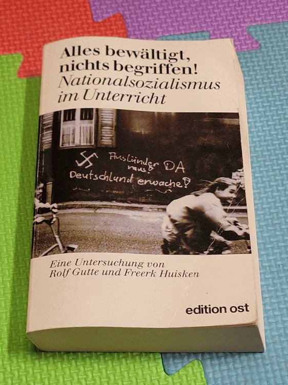 Alles bewaltigt, nichts begriffen!: Nationalsozialismus im Unterricht : eine Kritik der antifaschistischen Erziehung (Weisse Reihe) (German Edition)