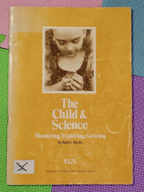 The Child And Science: Wondering, exploring, growing