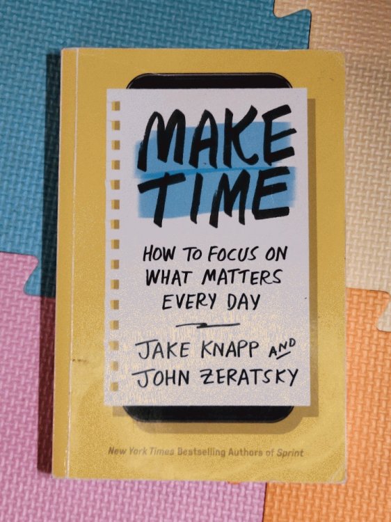 Make Time: How to Focus on What Matters Every Day