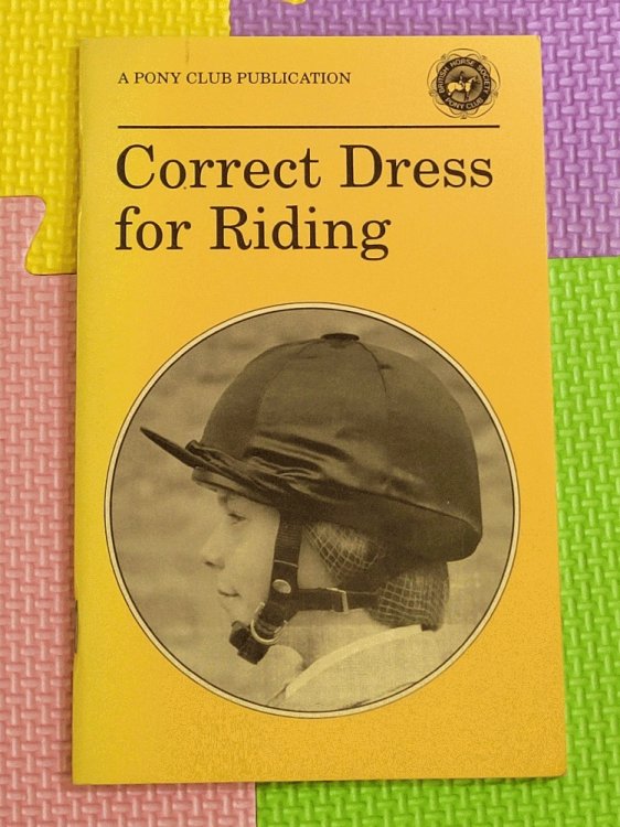 Correct Dress for Riding (Official Publications of the British Horse Society and the Pony Club)