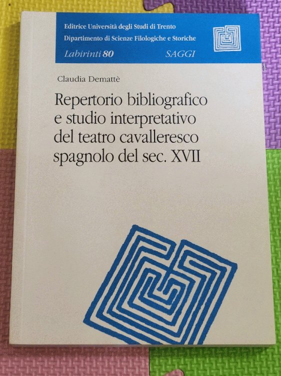 Repertorio Bibliografico e Studio Interpretativo del Teatro Cavalleresco Spagnolo del Sec. XVLL (Bibliographic Repertoire & Interpretive Study of the Spanish Chivalric Theatre of the 17th Century)
