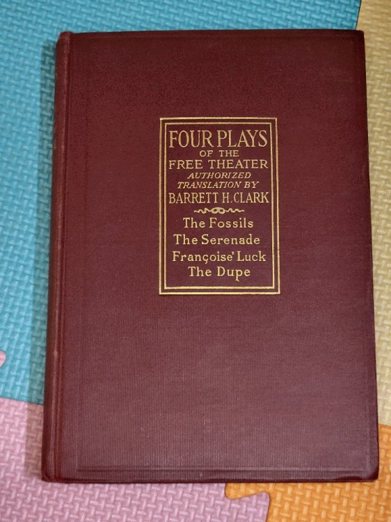 Four plays of the Free Theater: The Fossils, by Francois de Curel; The Serenade, by Jean Jullien; Francoise' Luck, by Georges de Porto-Riche; The Dupe, by Georges Ancey