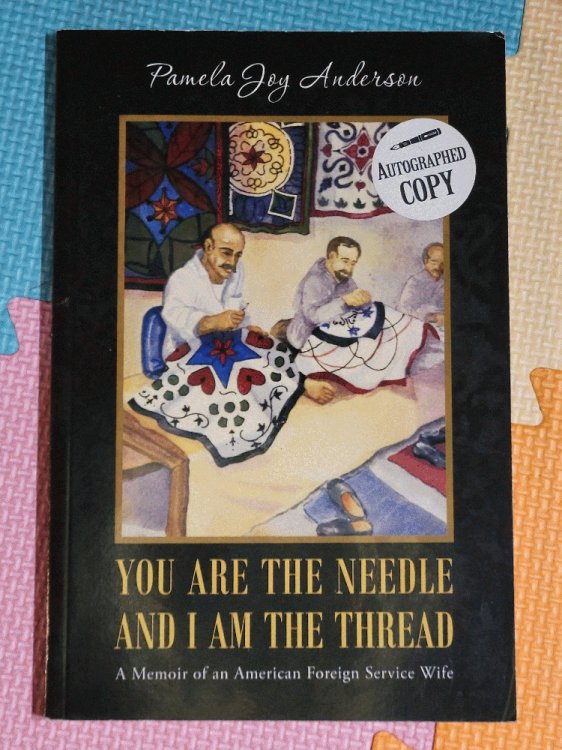 You Are the Needle and I Am the Thread: A Memoir of an American Foreign Service Wife