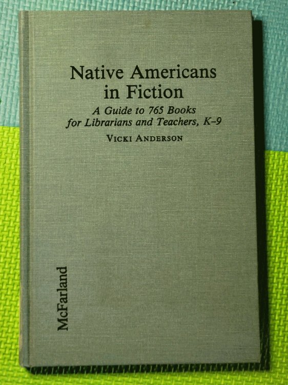 Native Americans in Fiction: A Guide to 765 Books for Librarians and Teachers, K-9