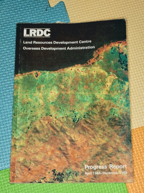 Land Resource Development Centre Overseas Development Administration Progress Report April 1984 to December 1985
