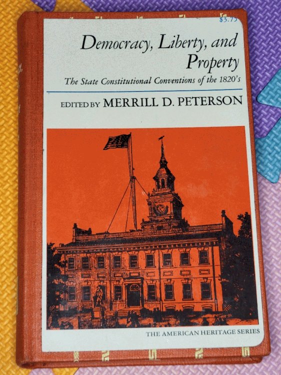 Democracy, Liberty and Property: The State Constitutional Conventions of the 1820's