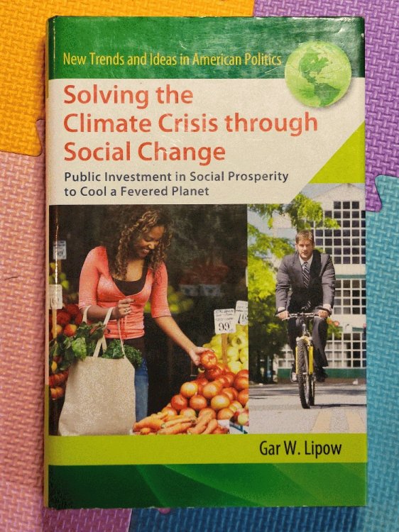 Solving the Climate Crisis through Social Change: Public Investment in Social Prosperity to Cool a Fevered Planet (New Trends and Ideas in American Politics)