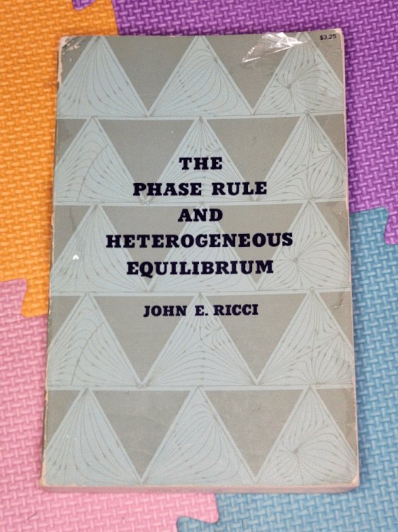 The Phase Rule And Heterogeneous Equilibrium by John E. Ricci