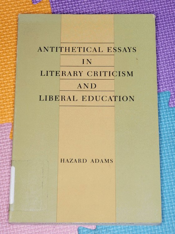 Antithetical Essays in Literary Criticism and Liberal Education