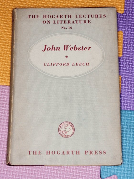 John Webster: A critical study (Hogarth lectures on literature series-no.16)