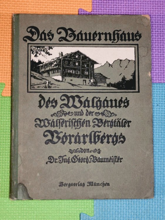 Das Bauernhaus des Walgaues und der Walserischen Bergtler Vorarlbergs.