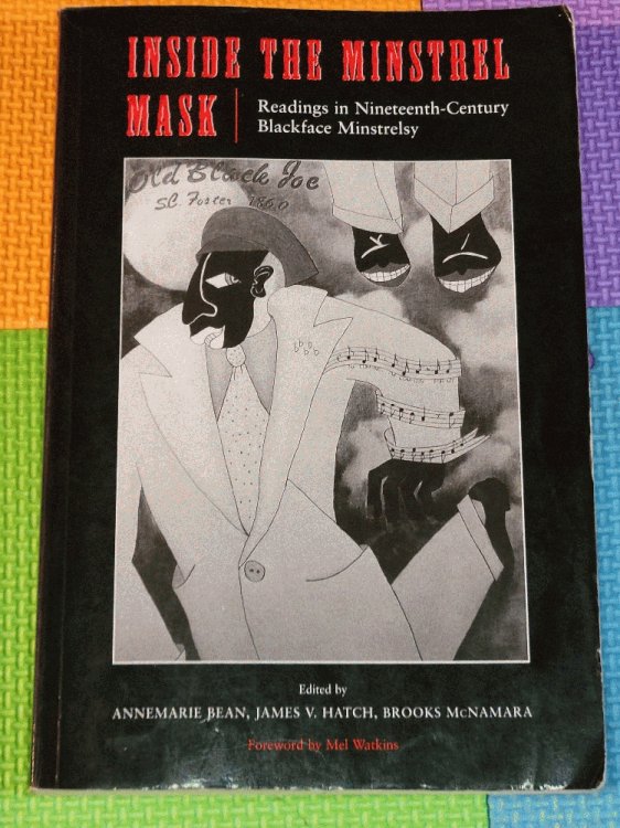 Inside the Minstrel Mask: Readings in Nineteenth-Century Blackface Minstrelsy