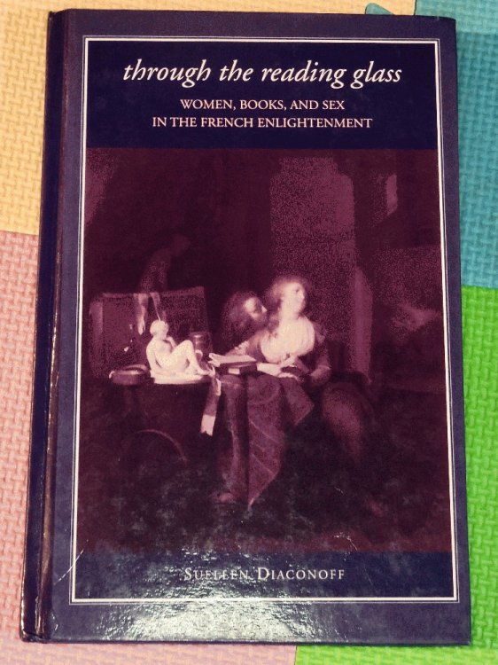 Through the Reading Glass: Women, Books, and Sex in the French Enlightenment (SUNY series in Feminist Criticism and Theory)