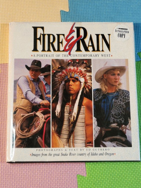 Fire & Rain: A Portrait of the Contemporary West: Images from the Great Snake River Country of Idaho and Oregon