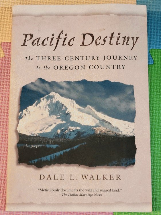 Pacific Destiny: The Three-Century Journey to the Oregon Country