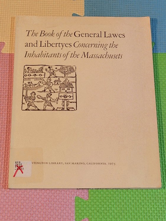 The book of the general lawes and libertyes concerning the inhabitants of the Massachusets: Reproduced in facsimile from the unique 1648 edition in the Huntington Library