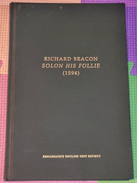 Solon His Follie, or a Politique Discourse Touching the Reformation of Common-Weales Conquered, Declined or Corrupted