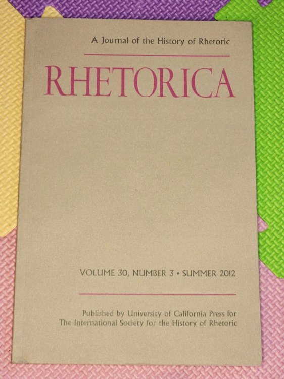 Rhetorica. A Journal of the History of Rhetoric. Volume 30, Number 3, Summer 2012