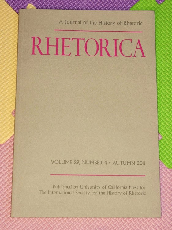 Rhetorica. A Journal of the History of Rhetoric. Volume 29, Number 4, Autumn 2011