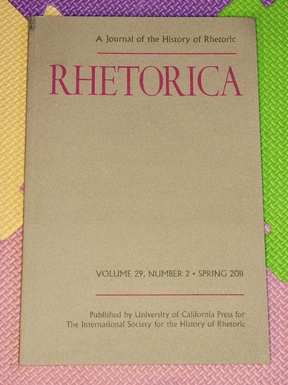Rhetorica. A Journal of the History of Rhetoric. Volume 29, Number 2, Spring 2011