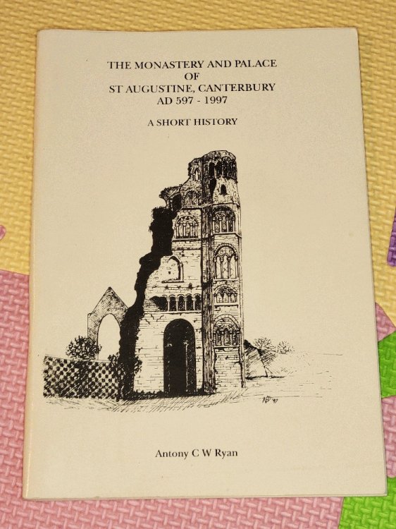 The Monastery and Palace of St. Augustine, Canterbury AD 597-1997: A Short History
