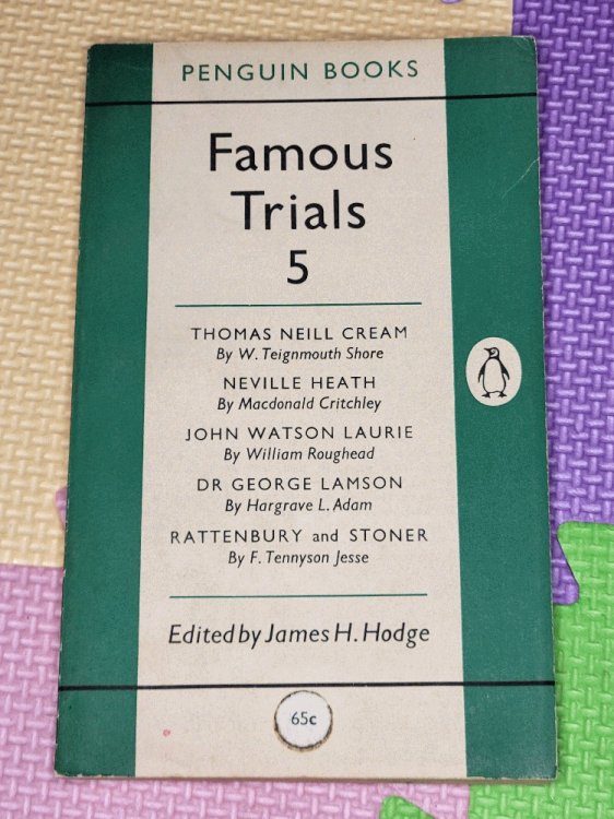Famous Trials 5: Thomas Neill Cream, Neville George Clevely Heath, John Watson Laurie, George Henry Lamson, Rattenbury and Stoner / edited by James H. Hodge