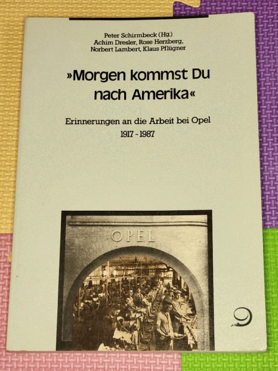 Morgen kommst du nach Amerika: Erinnerungen an die Arbeit bei Opel 1917-1987 (German Edition)