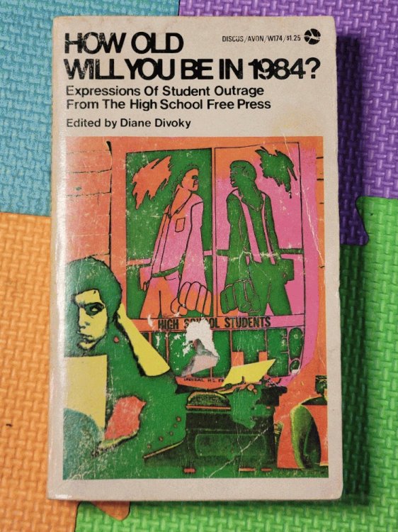 How old will you be in 1984: Expressions of student outrage from the high school free press