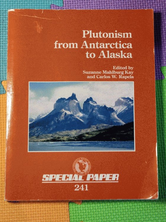 Plutonism from Antarctica to Alaska (Geological Society of America Special Paper)