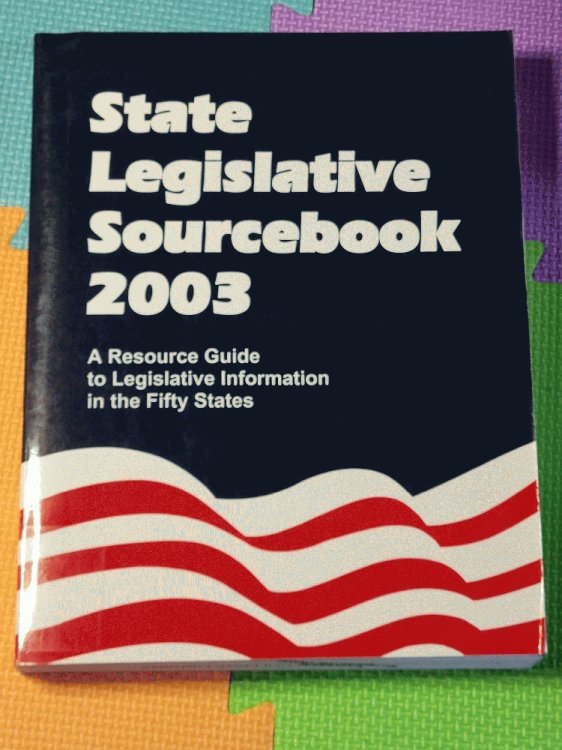 State Legislative Sourcebook 2003: A Resource Guide to Legislative Information in the Fifty States
