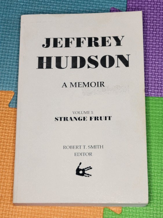 Jeffrey Hudson A Memoir, Volume 1: Strange Fruit