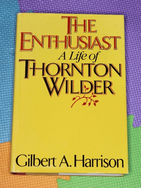 The Enthusiast: A Life of Thornton Wilder