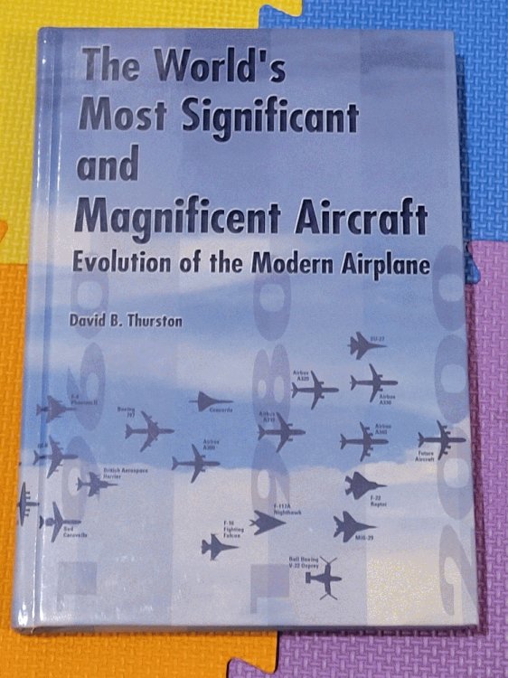 The World's Most Significant and Magnificent Aircraft: Evolution of the Modern Airplane