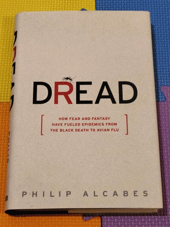 Dread: How Fear and Fantasy have Fueled Epidemics from the Black Death to the Avian Flu