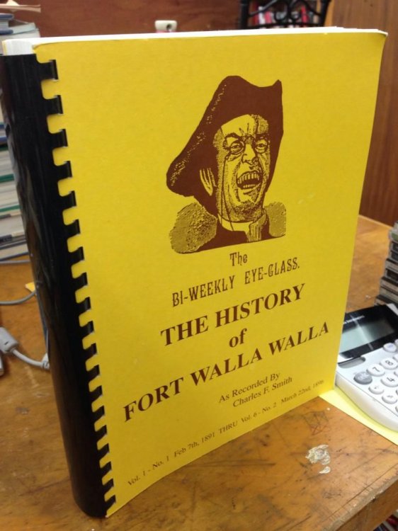 The Bi-Weekly Eye-Glass: The History Of Fort Walla Walla by Smith, Charles F.