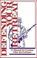 Defending Your Retreat: A Manual for Combat After the Collapse by n/a