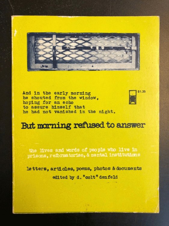 But morning refused to answer : the lives and words of people who live in prisons, reformatories, & mental institutions