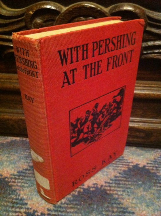 With Pershing At The Front. The Big War Series by Kay, Ross