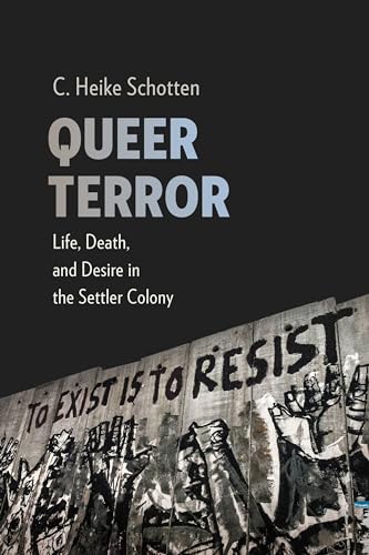 Queer Terror: Life, Death, and Desire in the Settler Colony (New Directions in Critical Theory, 59)