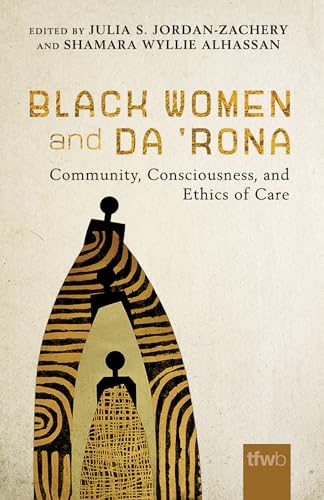 Black Women and da Rona: Community, Consciousness, and Ethics of Care (The Feminist Wire Books)