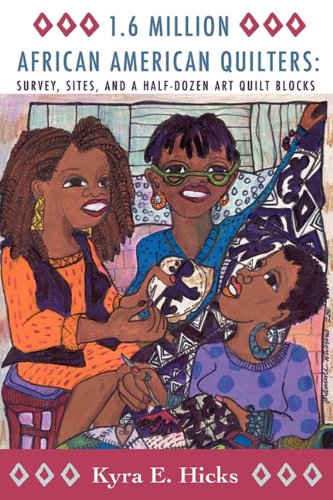 1.6 Million African American Quilters: Survey, Sites, and a Half-Dozen Art Quilt Blocks