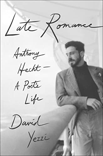 Late Romance: Anthony HechtA Poet's Life
