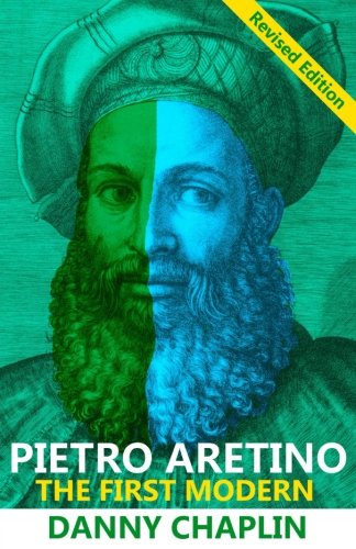 Pietro Aretino: The First Modern [Revised Edition]