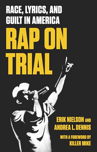Rap on Trial: Race, Lyrics, and Guilt in America