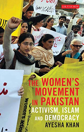 The Women's Movement in Pakistan: Activism, Islam and Democracy (Library of South Asian History and Culture)