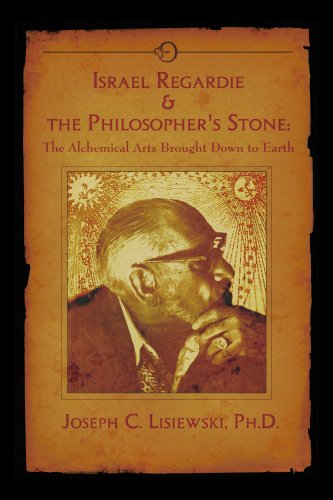 Israel Regardie & The Philosophers Stone: The Alchemical Arts Brought Down to Earth